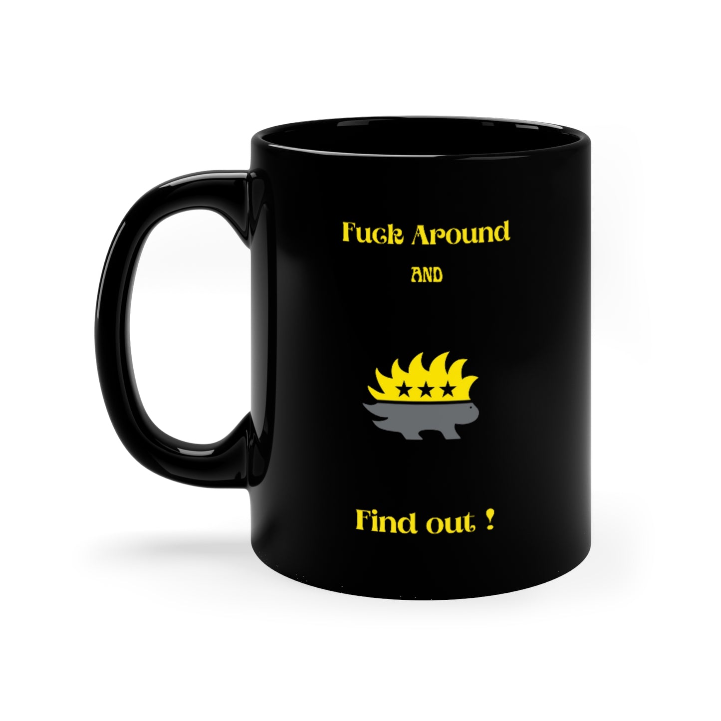 Fuck Around And Find Out! 11oz Black Mug