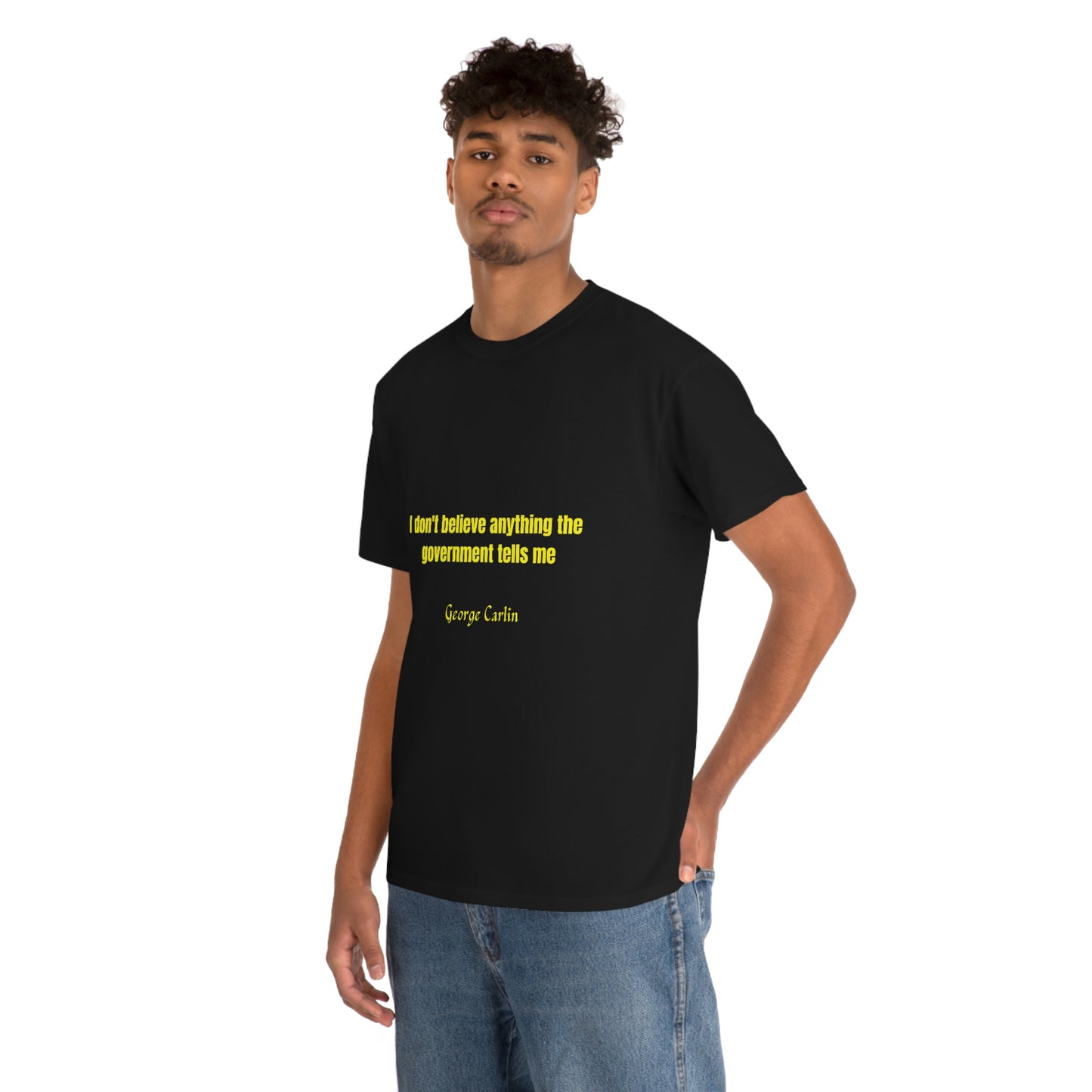 "I don't believe anything the government tells me" George Carlin Shirt