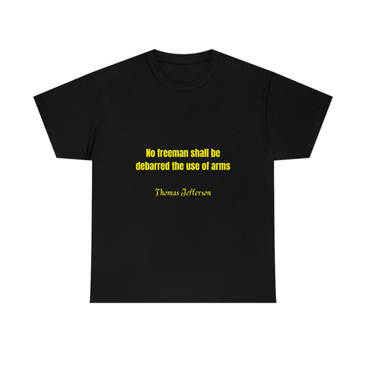 No freeman shall be debarred the use of arms.  Thomas Jefferson T-shirt